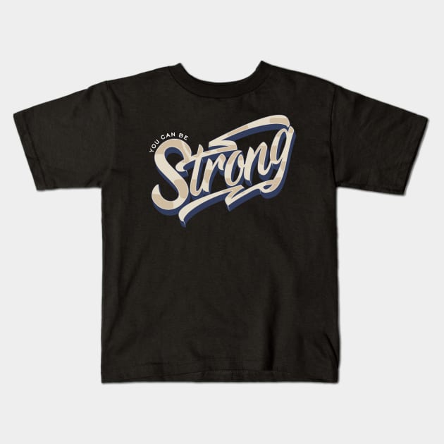 You can be Strong Kids T-Shirt by ARTSYILA